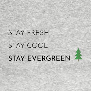 Stay Fresh, Stay Cool, Stay Evergreen T-Shirt